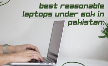 Best Reasonable Laptops Under 60k in Pakistan: