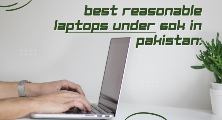 Best Reasonable Laptops Under 60k in Pakistan: