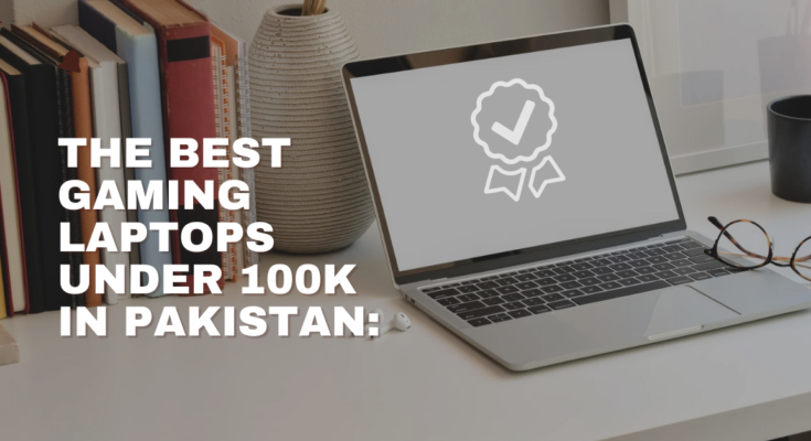 The Best Gaming Laptops Under 100K in Pakistan: