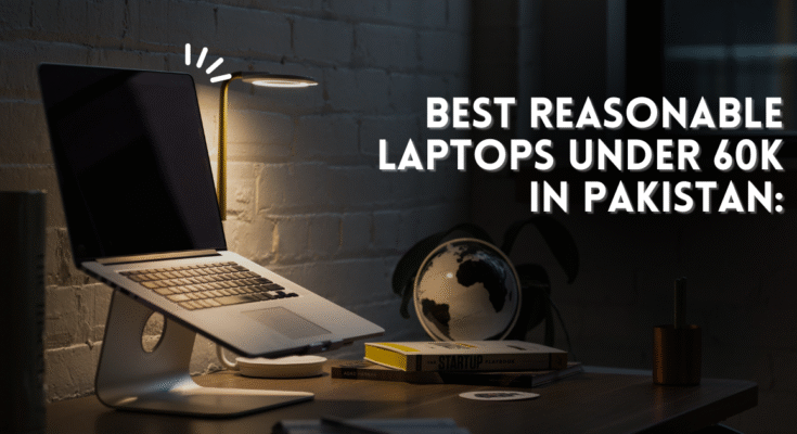 Best Reasonable Laptops Under 60k in Pakistan: